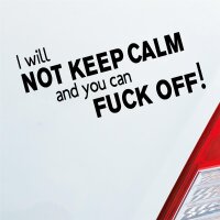 I Will not keep calm and you can fuck off Auto Aufkleber Sticker Heckscheibenaufkleber
