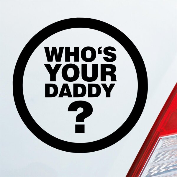 Who is your Daddy? Wer ist dein Vater? Auto Aufkleber Sticker Heckscheibenaufkleber