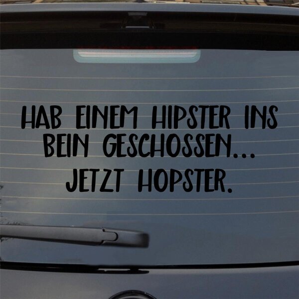 Hab einem Hipster ins Bein geschossen… Jetzt Hopster Auto Aufkleber Sticker Heckscheibenaufkleber