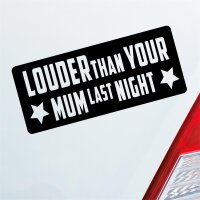 Louder than your Mum last night Tuning Motorrad Auto Aufkleber Sticker Heckscheibenaufkleber