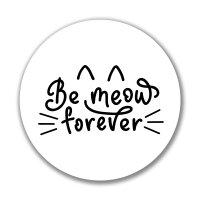 Aufkleber Be meow forever Katze Sticker 10cm