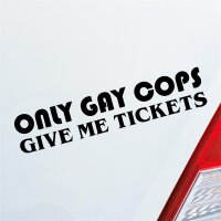 Only Gay Cops give me Tickets! Schwul Strafzettel Auto Aufkleber Sticker Heckscheibenaufkleber
